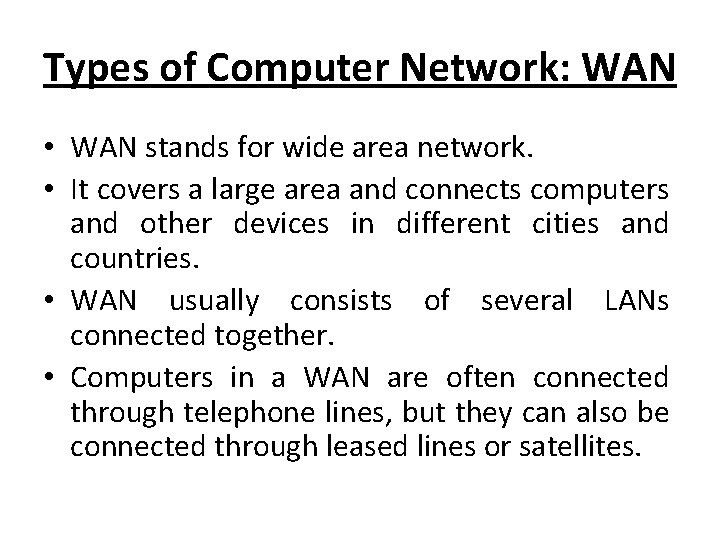 Types of Computer Network: WAN • WAN stands for wide area network. • It