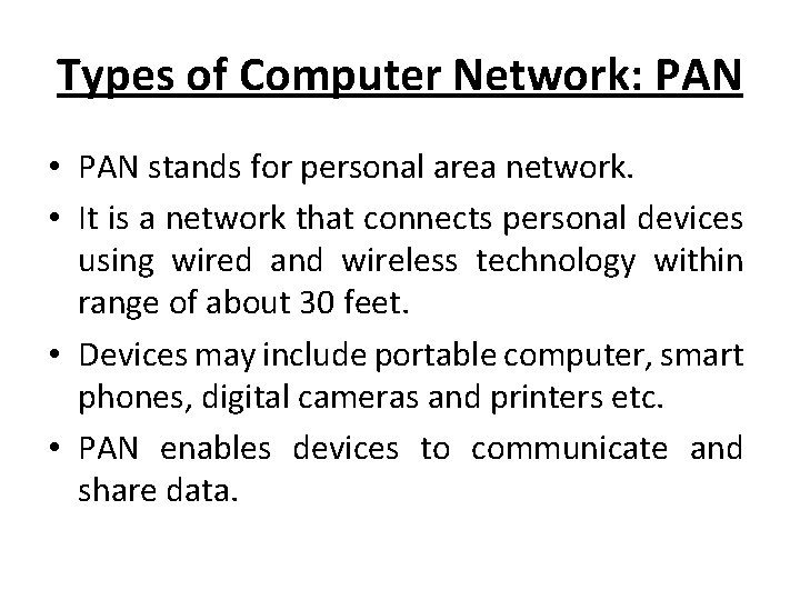 Types of Computer Network: PAN • PAN stands for personal area network. • It