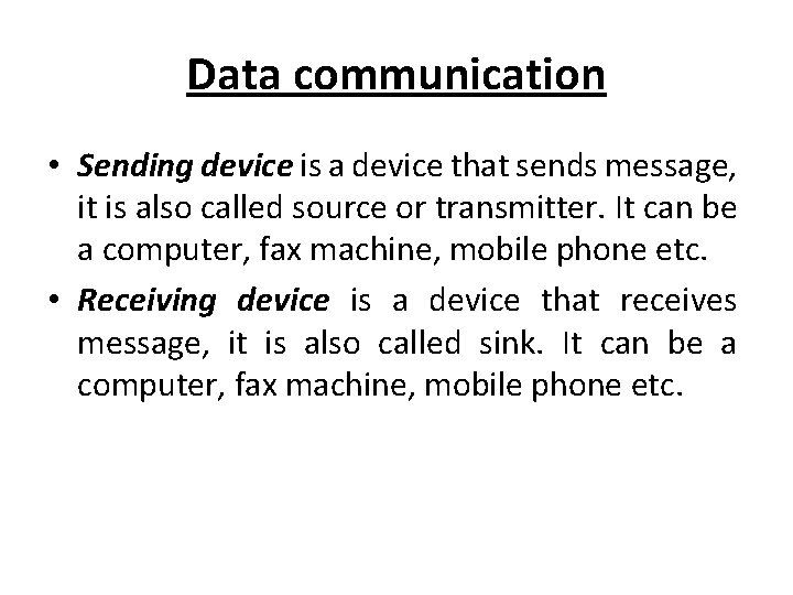 Data communication • Sending device is a device that sends message, it is also