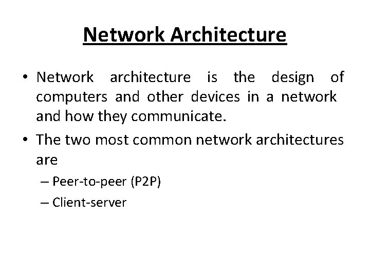 Network Architecture • Network architecture is the design of computers and other devices in
