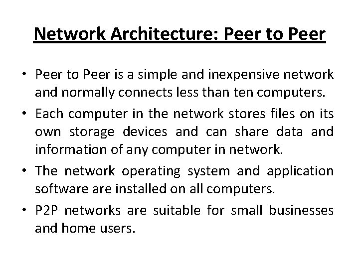 Network Architecture: Peer to Peer • Peer to Peer is a simple and inexpensive