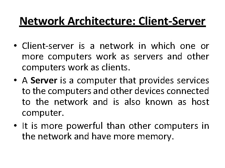 Network Architecture: Client-Server • Client-server is a network in which one or more computers