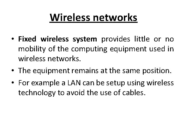 Wireless networks • Fixed wireless system provides little or no mobility of the computing