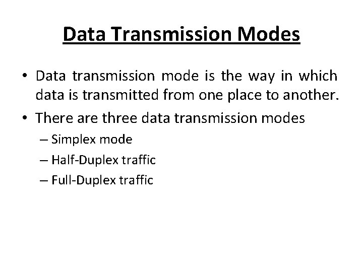 Data Transmission Modes • Data transmission mode is the way in which data is