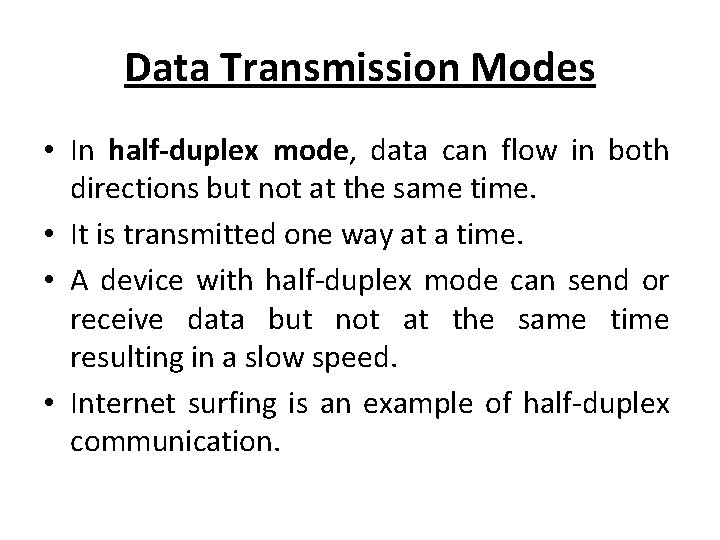 Data Transmission Modes • In half-duplex mode, data can flow in both directions but