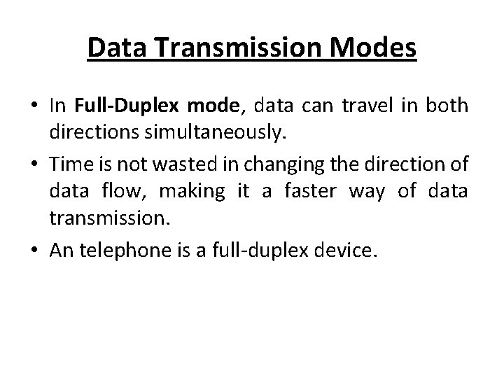 Data Transmission Modes • In Full-Duplex mode, data can travel in both directions simultaneously.