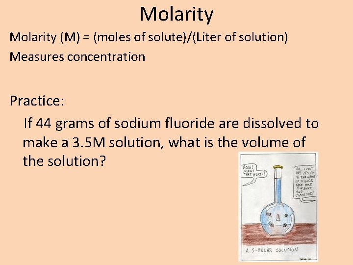 Molarity (M) = (moles of solute)/(Liter of solution) Measures concentration Practice: If 44 grams
