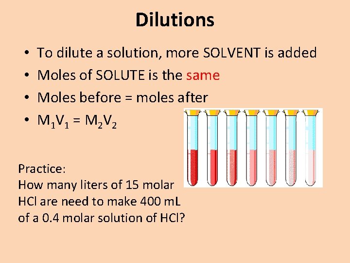 Dilutions • • To dilute a solution, more SOLVENT is added Moles of SOLUTE