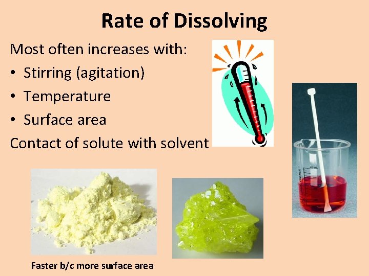 Rate of Dissolving Most often increases with: • Stirring (agitation) • Temperature • Surface