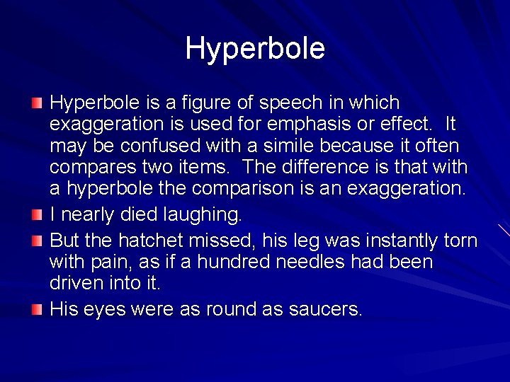 Hyperbole is a figure of speech in which exaggeration is used for emphasis or