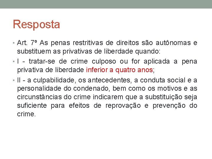 Resposta • Art. 7º As penas restritivas de direitos são autônomas e substituem as