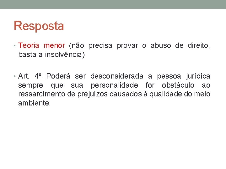 Resposta • Teoria menor (não precisa provar o abuso de direito, basta a insolvência)