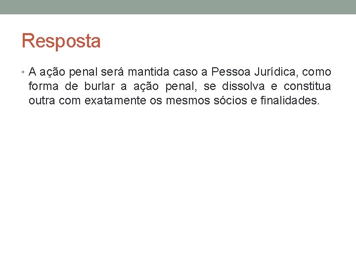 Resposta • A ação penal será mantida caso a Pessoa Jurídica, como forma de