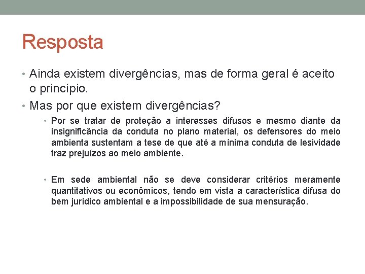 Resposta • Ainda existem divergências, mas de forma geral é aceito o princípio. •