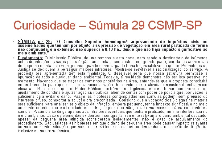 Curiosidade – Súmula 29 CSMP-SP • SÚMULA n. º 29: “O Conselho Superior homologará