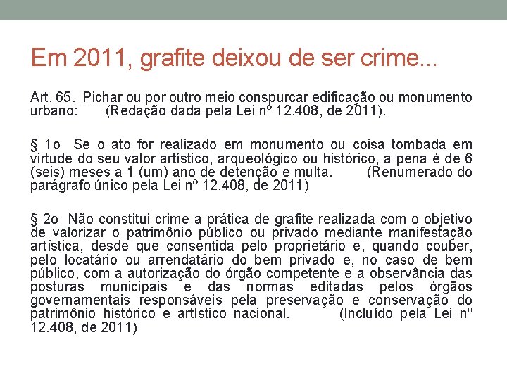 Em 2011, grafite deixou de ser crime. . . Art. 65. Pichar ou por