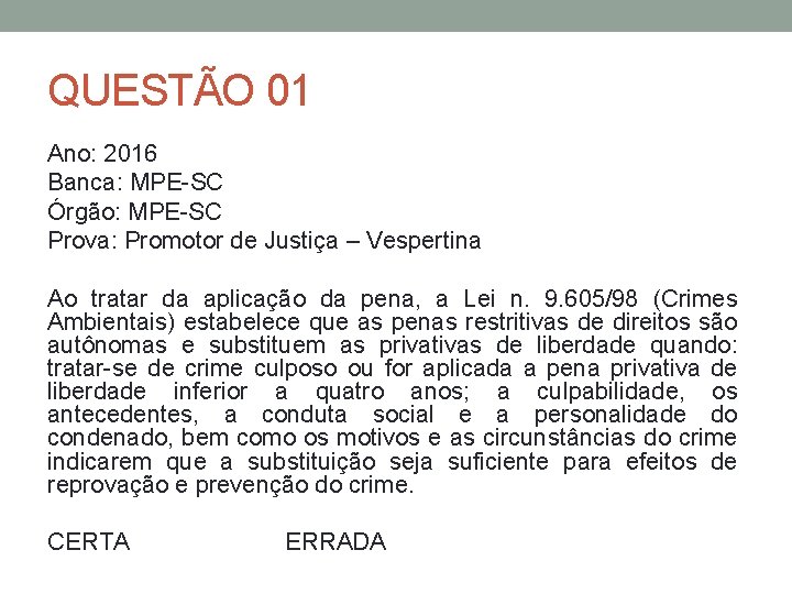 QUESTÃO 01 Ano: 2016 Banca: MPE-SC Órgão: MPE-SC Prova: Promotor de Justiça – Vespertina