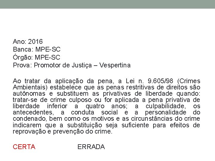 Ano: 2016 Banca: MPE-SC Órgão: MPE-SC Prova: Promotor de Justiça – Vespertina Ao tratar