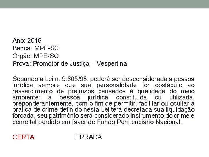 Ano: 2016 Banca: MPE-SC Órgão: MPE-SC Prova: Promotor de Justiça – Vespertina Segundo a
