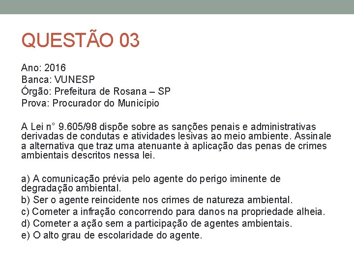 QUESTÃO 03 Ano: 2016 Banca: VUNESP Órgão: Prefeitura de Rosana – SP Prova: Procurador