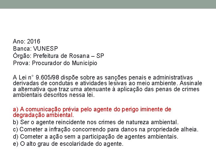 Ano: 2016 Banca: VUNESP Órgão: Prefeitura de Rosana – SP Prova: Procurador do Município