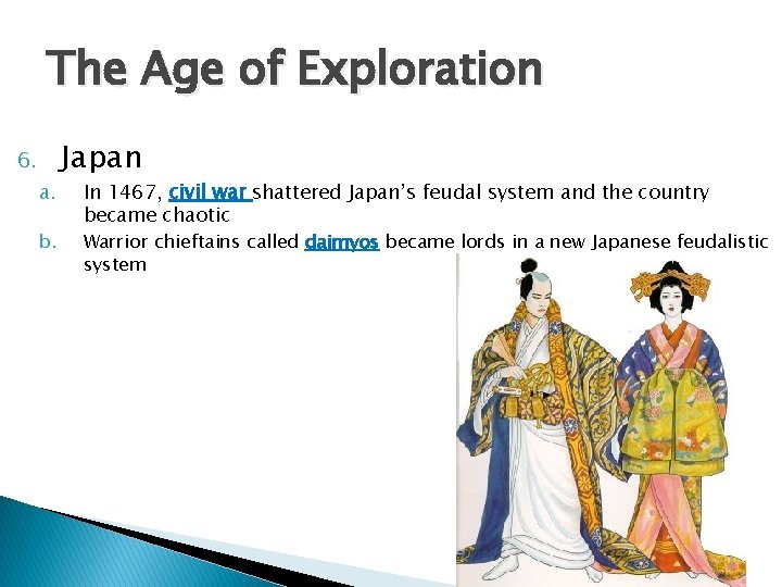 The Age of Exploration 6. a. b. Japan In 1467, civil war shattered Japan’s