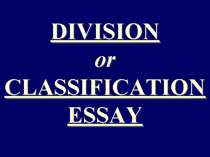 DIVISION or CLASSIFICATION ESSAY 
