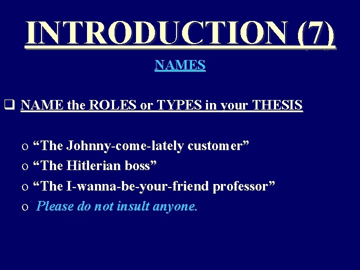 INTRODUCTION (7) NAMES q NAME the ROLES or TYPES in your THESIS o “The