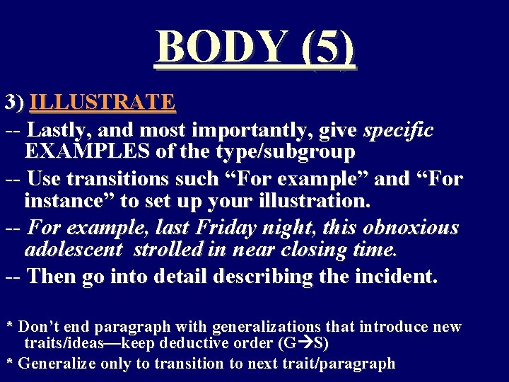 BODY (5) 3) ILLUSTRATE -- Lastly, and most importantly, give specific EXAMPLES of the