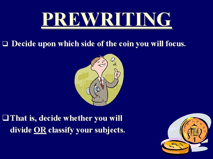 PREWRITING q Decide upon which side of the coin you will focus. q That