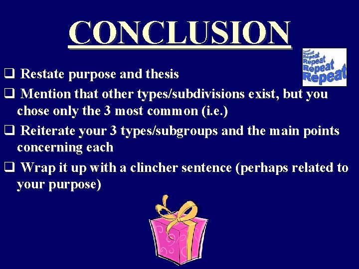 CONCLUSION q Restate purpose and thesis q Mention that other types/subdivisions exist, but you