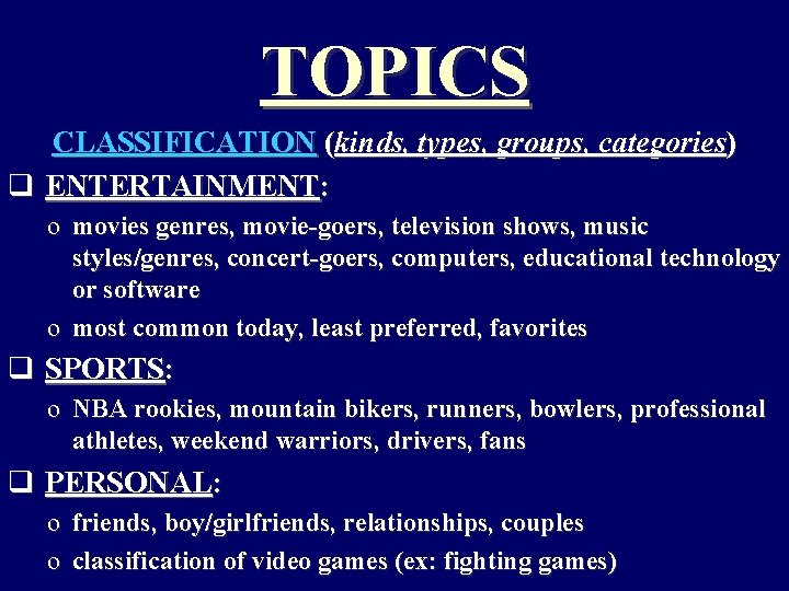 TOPICS CLASSIFICATION (kinds, types, groups, categories) q ENTERTAINMENT: o movies genres, movie-goers, television shows,