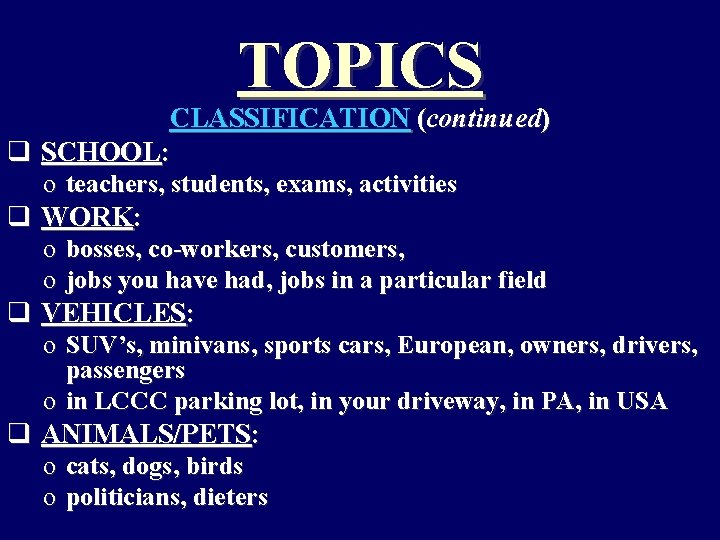 TOPICS CLASSIFICATION (continued) q SCHOOL: o teachers, students, exams, activities q WORK: o bosses,