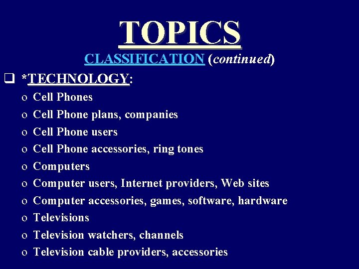 TOPICS CLASSIFICATION (continued) q *TECHNOLOGY: o o o o o Cell Phones Cell Phone