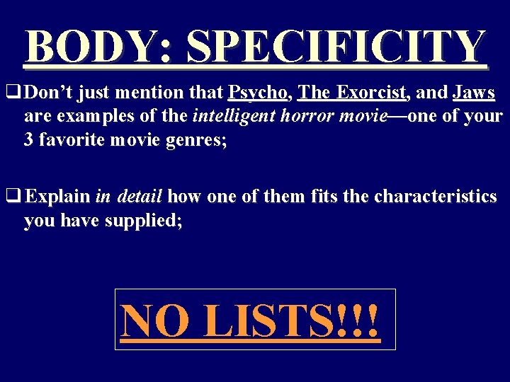 BODY: SPECIFICITY q Don’t just mention that Psycho, The Exorcist, and Jaws are examples