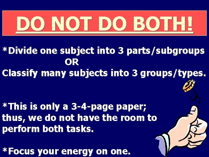 DO NOT DO BOTH! *Divide one subject into 3 parts/subgroups OR Classify many subjects