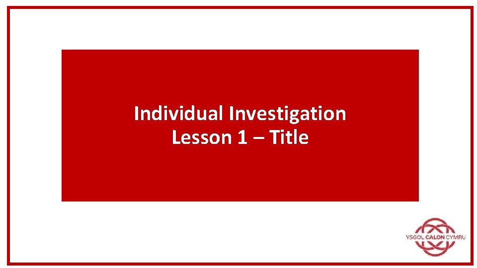 Individual Investigation Lesson 1 – Title 