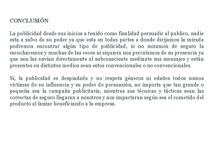 CONCLUSIÓN La publicidad desde sus inicios a tenido como finalidad persuadir al publico, nadie