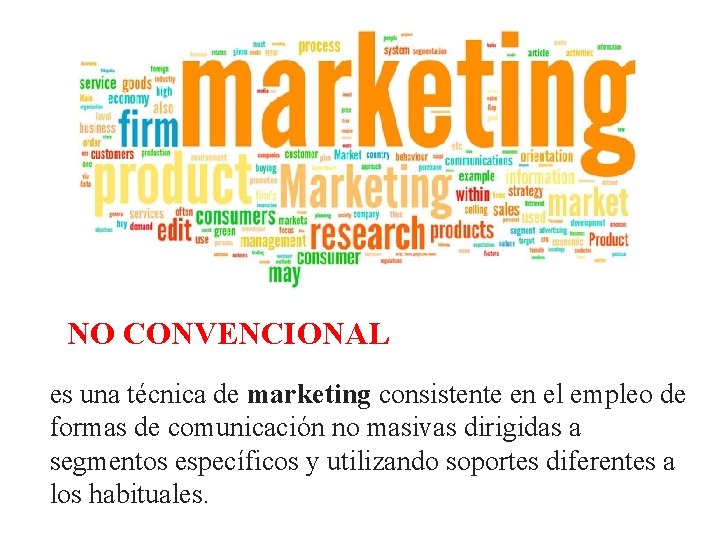 NO CONVENCIONAL es una técnica de marketing consistente en el empleo de formas de
