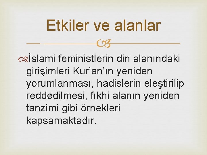 Etkiler ve alanlar İslami feministlerin din alanındaki girişimleri Kur’an’ın yeniden yorumlanması, hadislerin eleştirilip reddedilmesi,