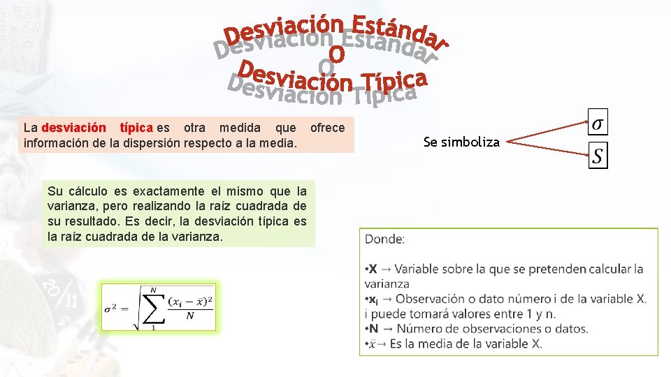 La desviación típica es otra medida que información de la dispersión respecto a la