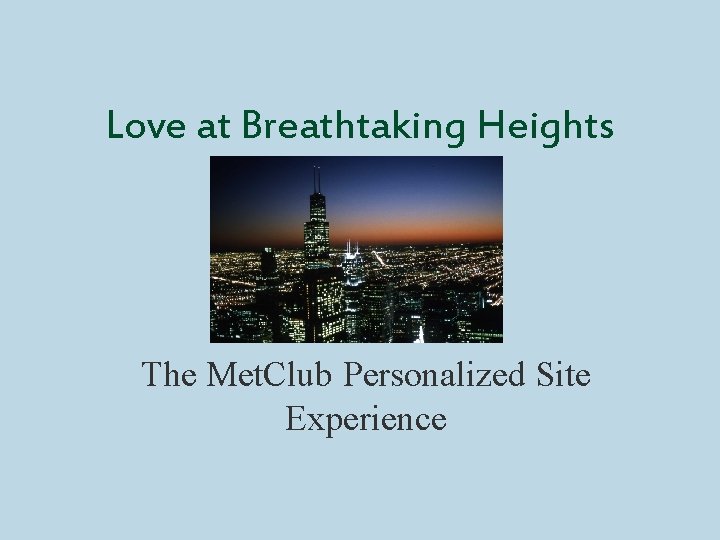 Love at Breathtaking Heights The Met. Club Personalized Site Experience 