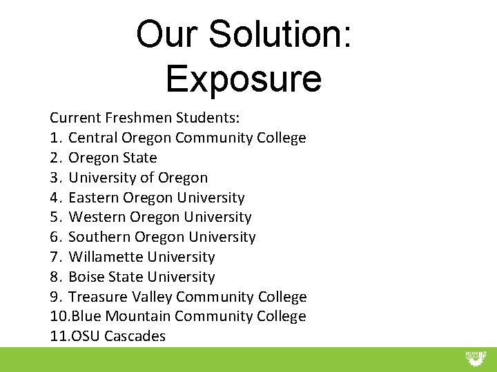 Our Solution: Exposure Current Freshmen Students: 1. Central Oregon Community College 2. Oregon State