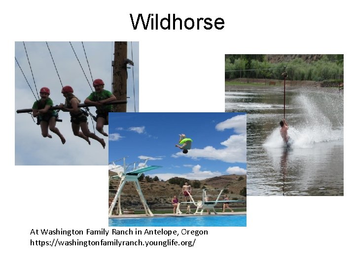 Wildhorse At Washington Family Ranch in Antelope, Oregon https: //washingtonfamilyranch. younglife. org/ 