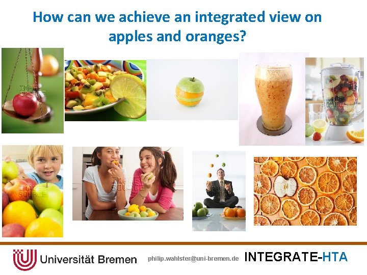 How can we achieve an integrated view on apples and oranges? philip. wahlster@uni-bremen. de