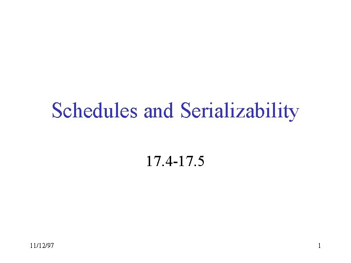 Schedules and Serializability 17. 4 -17. 5 11/12/97 1 