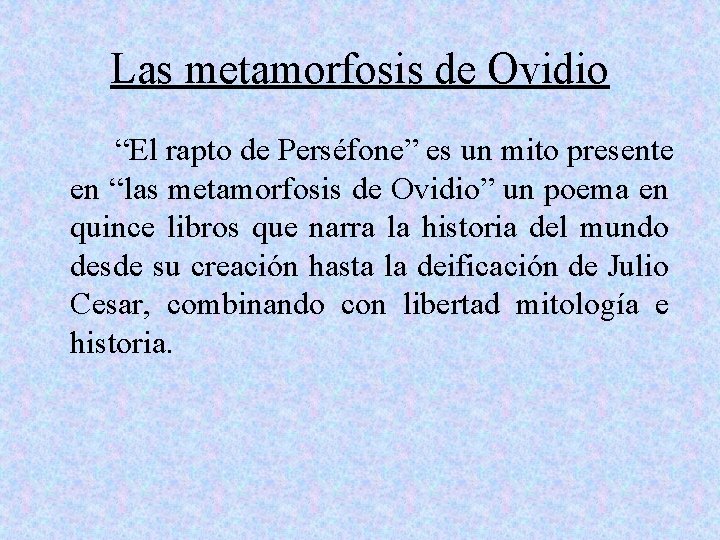 Las metamorfosis de Ovidio “El rapto de Perséfone” es un mito presente en “las