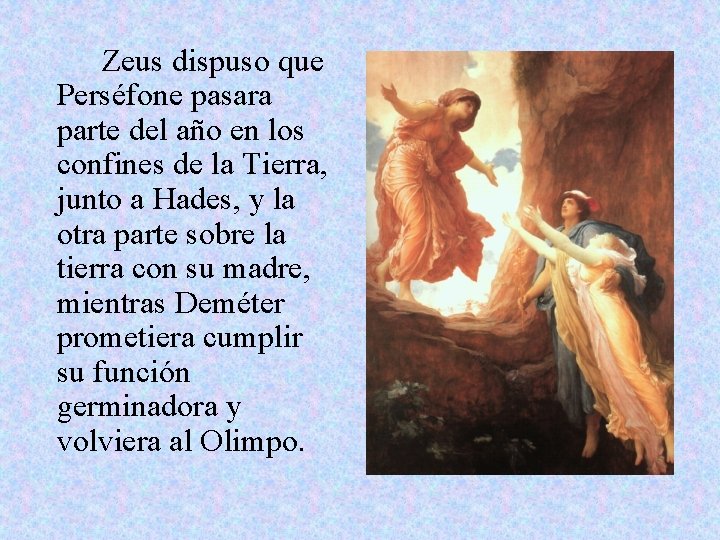 Zeus dispuso que Perséfone pasara parte del año en los confines de la Tierra,