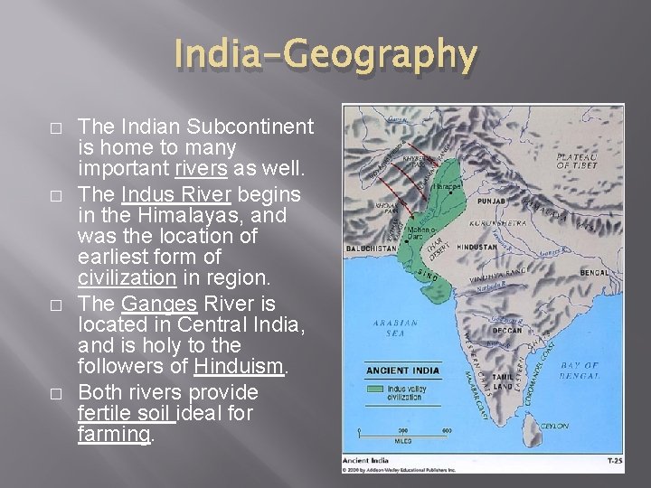 India-Geography � � The Indian Subcontinent is home to many important rivers as well.