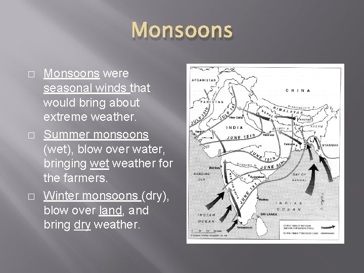 Monsoons � � � Monsoons were seasonal winds that would bring about extreme weather.